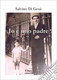 Io e mio padre. E-book. Formato EPUB ebook