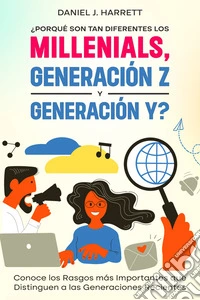 ¿Porqué son tan Diferentes los Millenials, Generación Z y Generación Y?Conoce los Rasgos más Importantes que Distinguen a las Generaciones Recientes. E-book. Formato EPUB ebook