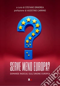 Serve meno Europa?Domande radicali sull'Unione europea. E-book. Formato EPUB ebook