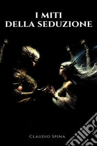 I Miti della Seduzione. E-book. Formato EPUB ebook