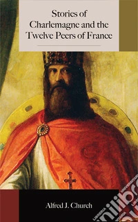 Stories of Charlemagne and the Twelve Peers of France. E-book. Formato EPUB ebook