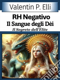 RH Negativo il Sangue degli DèiIl Segreto dell'Èlite. E-book. Formato EPUB ebook