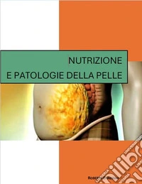 Nutrizione e patologie della pelle. E-book. Formato PDF ebook
