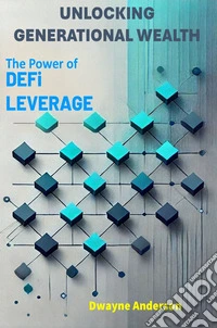 Unlocking Generational WealthThe Power of DeFi Leverage. E-book. Formato EPUB ebook