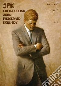 JFK. Chi ha ucciso John Fitzgerald Kennedy. E-book. Formato EPUB ebook