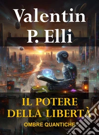 Il Potere della LibertàOmbre Quantiche. E-book. Formato EPUB ebook