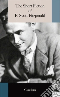 The Short Fiction of F. Scott Fitzgerald. E-book. Formato EPUB ebook