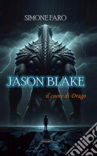 Jason Blakeil cuore di Drago. E-book. Formato EPUB ebook