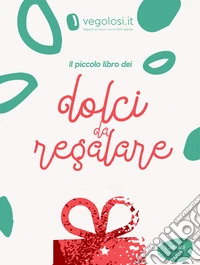 Il piccolo libro dei dolci da regalare. E-book. Formato PDF ebook