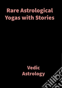 Rare Astrological Yogas with StoriesVedic Astrology. E-book. Formato EPUB ebook