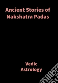 Ancient Stories of Nakshatra PadasVedic Astrology. E-book. Formato EPUB ebook