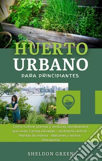 Huerto Urbano para Principiantes. E-book. Formato EPUB ebook