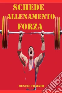Schede Allenamento Forza per la Palestra. E-book. Formato EPUB ebook