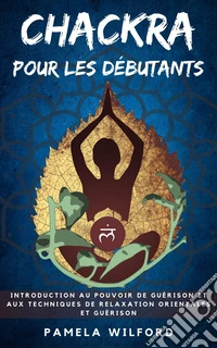 Chakras pour les Débutants. E-book. Formato EPUB ebook