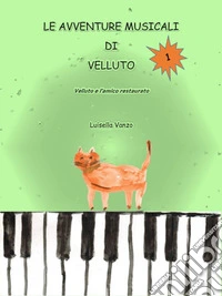 Le avventure musicali di Velluto-vol. 1Velluto e l'amico restaurato. E-book. Formato EPUB ebook