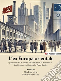 L’ex Europa orientaleI paesi dell’est europeo alle prese con la modernità. Studi in onore di Antonello Folco Biagini. E-book. Formato EPUB ebook