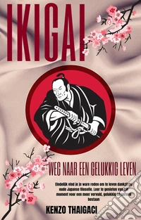 Ikigai - Weg naar een Gelukkig Leven. E-book. Formato EPUB ebook