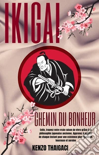 Ikigai - Le Chemin du bonheur. E-book. Formato EPUB ebook