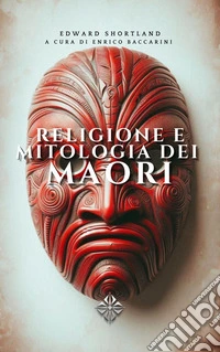 Religione e mitologia dei Maori. E-book. Formato EPUB ebook