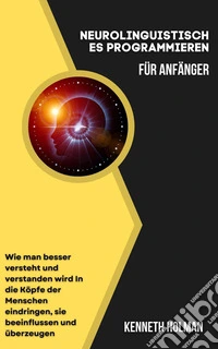 Neurolinguistisches Programmieren für Einsteiger. E-book. Formato EPUB ebook