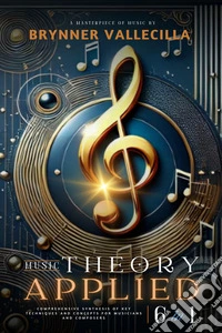 MUSIC THEORY APPLIED 6 in 1Comprehensive synthesis of key techniques and concepts for musicians and composers. E-book. Formato EPUB ebook