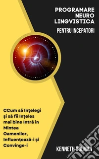 Programarea Neuro-Lingvistica pentru Începatori. E-book. Formato EPUB ebook