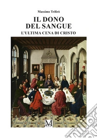 Il dono del sangue - L'Ultima Cena del Cristo. E-book. Formato EPUB ebook
