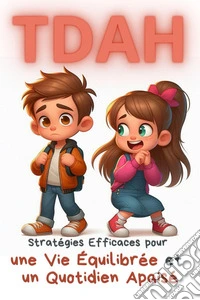 TDAHStratégies Efficaces pour une Vie Équilibrée et un Quotidien Apaisé. E-book. Formato EPUB ebook