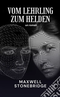 Vom Lehrling zum HeldenEin Roman. E-book. Formato EPUB ebook