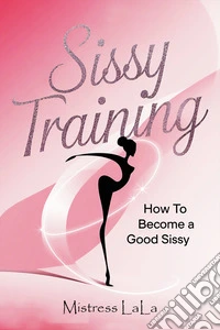 Sissy Training: How to Become a Good Sissy. E-book. Formato EPUB ebook