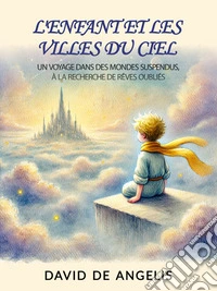 L'enfant Et Les Villes Du Ciel. E-book. Formato EPUB ebook