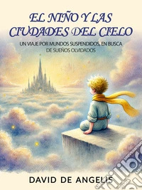 El Niño Y Las Ciudades Del Cielo. E-book. Formato EPUB ebook