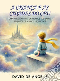A Criança E As Cidades Do Céu. E-book. Formato EPUB ebook