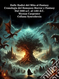 Dalle Radici del Mito al FantasyCronologia del Romanzo Horror e Fantasy Dal 2000 a.C. al 1492 d.C.. E-book. Formato EPUB ebook
