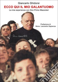 Ecco qui il mio galantuomoLa mia esperienza con Don Primo Mazzolari. E-book. Formato EPUB ebook
