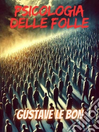 Psicologia delle folle. E-book. Formato EPUB ebook