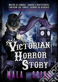 Victorian Horror StoryRomanzo gotico, Urban Fantasy e Orrore. E-book. Formato EPUB ebook
