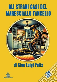 Gli strani casi del Maresciallo Fancello. E-book. Formato EPUB ebook
