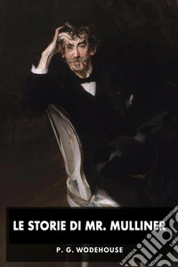Le storie di Mr. MullinerStravaganti racconti e improbabili avventure narrati con humor irresistibile. E-book. Formato EPUB ebook