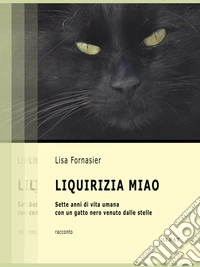 Liquirizia MiaoSette anni di vita umana con un gatto nero venuto dalle stelle. E-book. Formato EPUB ebook