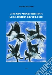 L'Orlando Furioso illustratoLa sua fortuna dal '500 a oggi. E-book. Formato EPUB ebook