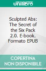 Sculpted Abs: The Secret of the Six Pack 2.0. E-book. Formato EPUB ebook