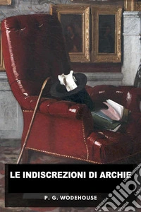Le indiscrezioni di ArchieUn irresistibile mix di gaffe, humor e avventure mondane. E-book. Formato EPUB ebook