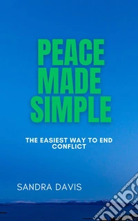 Peace Made SimpleThe Easiest Way to End Conflict. E-book. Formato EPUB ebook