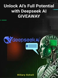Unlock AI’s Full Potential with Deepseek AI Giveaway. E-book. Formato EPUB ebook
