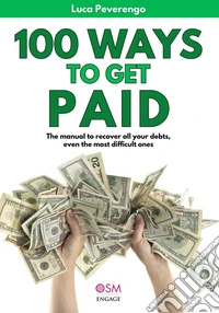 100 Ways to Get PaidThe manual to recover all your credits, even the most difficult ones. E-book. Formato EPUB ebook