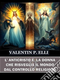 L'Anticristo è la Donna che Risveglia il Mondo dal Controllo Religioso. E-book. Formato EPUB ebook