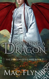 Courting a Dragon: The Dragon God's Wife Book 3 (Dragon Shifter Romance). E-book. Formato EPUB ebook