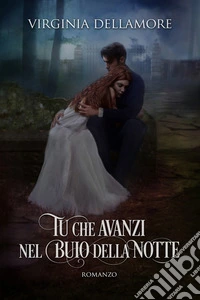 Tu che avanzi nel buio della notte. E-book. Formato EPUB ebook