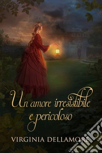 Un amore irresistibile e pericoloso. E-book. Formato EPUB ebook